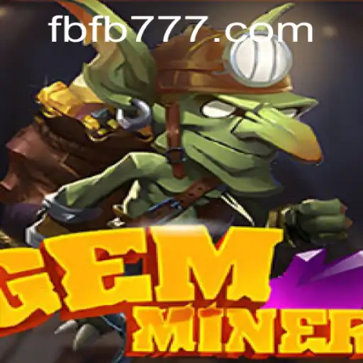 Unveiling GemMiner: The Exciting World of FB777.COM's Latest Game